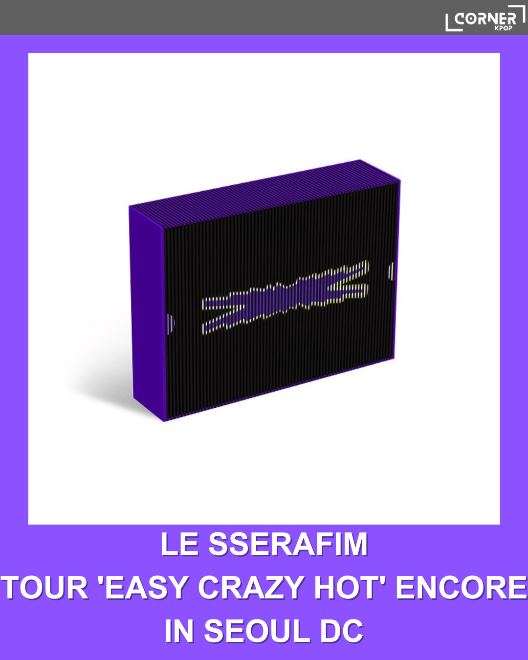 [韓國預訂] LE SSERAFIM周邊代購 'EASY CRAZY HOT' ENCORE IN SEOUL DC